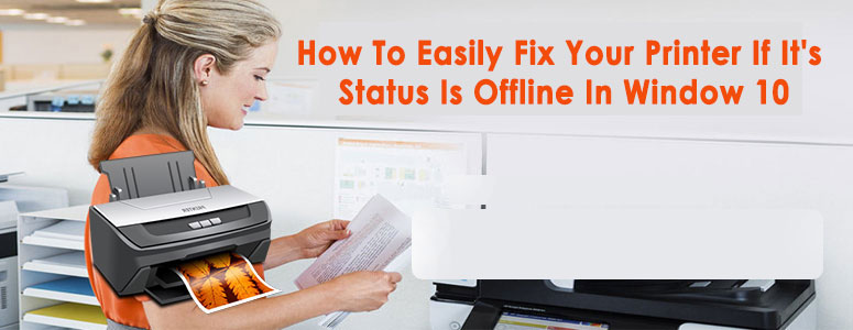 How To Fix Your Printer Status Offline In Window 10